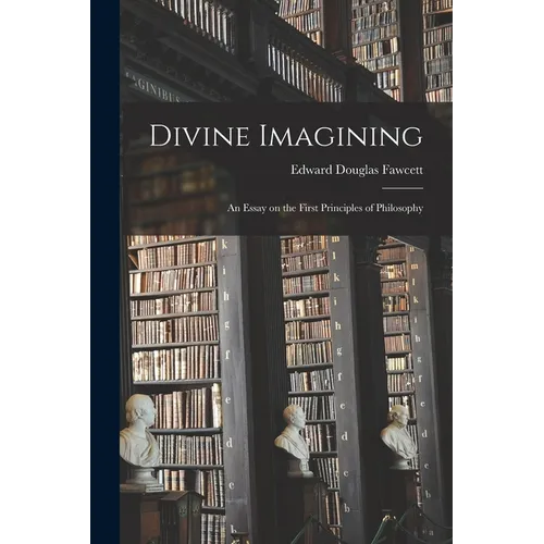Divine Imagining: An Essay on the First Principles of Philosophy - Paperback