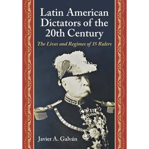 Latin American Dictators of the 20th Century: The Lives and Regimes of 15 Rulers - Paperback