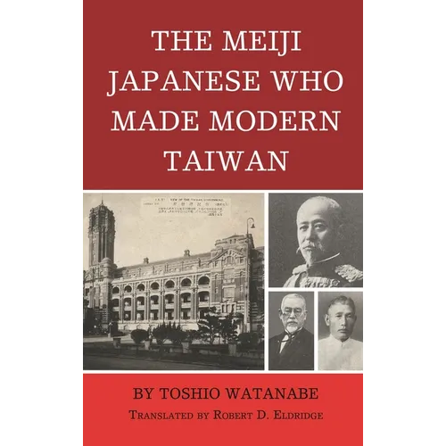 The Meiji Japanese Who Made Modern Taiwan - Hardcover