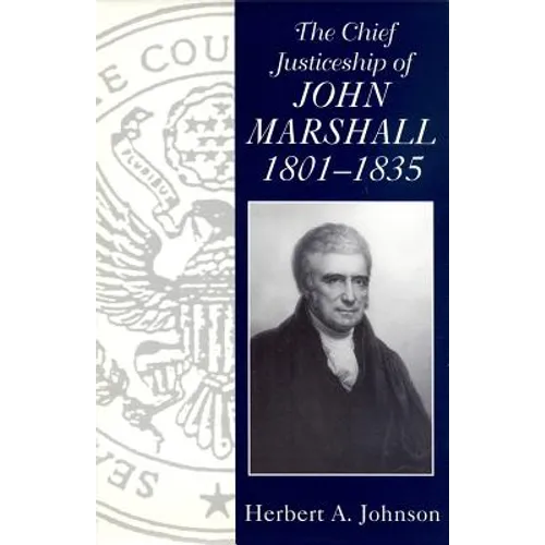 The Chief Justiceship of John Marshall, 1801-1835 - Paperback