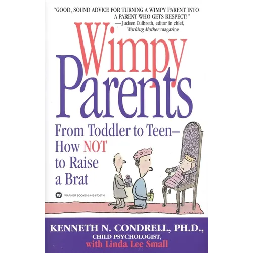 Wimpy Parents: From Toddler to Teen-How Not to Raise a Brat - Paperback