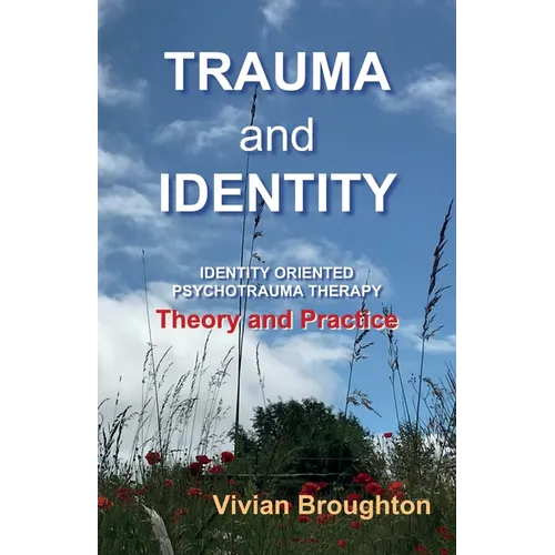 Trauma and Identity: Identity Oriented Psychotrauma Therapy: Theory and Practice - Paperback