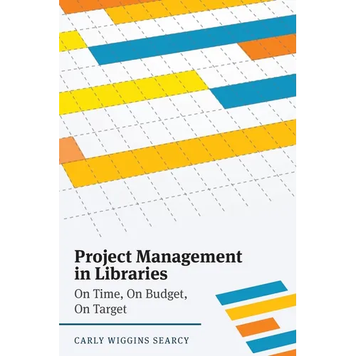 Project Management in Libraries: On Time, On Budget, On Target - Paperback