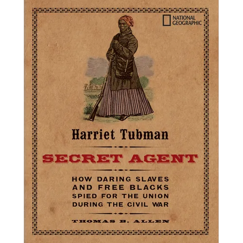 Harriet Tubman, Secret Agent: How Daring Slaves and Free Blacks Spied for the Union During the Civil War - Paperback