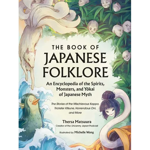 The Book of Japanese Folklore: An Encyclopedia of the Spirits, Monsters, and Yokai of Japanese Myth: The Stories of the Mischievous Kappa, Trickster K - Hardcover