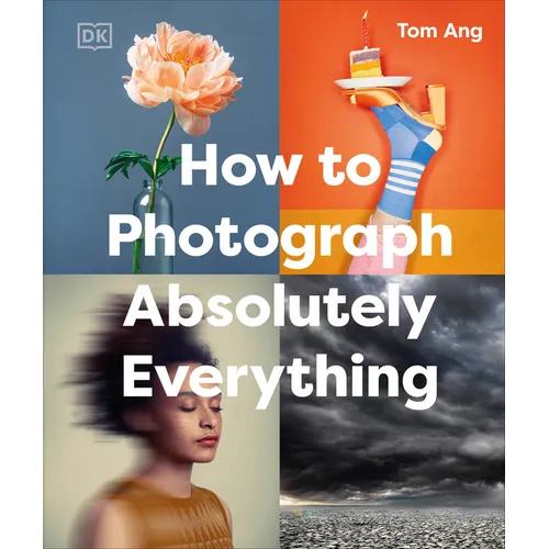 How to Photograph Absolutely Everything - Hardcover