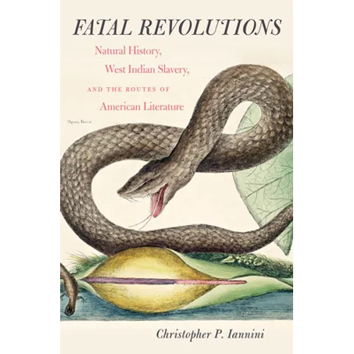 Fatal Revolutions: Natural History, West Indian Slavery, and the Routes of American Literature - Paperback