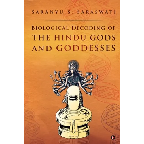 Biological Decoding of the Hindu Gods and Goddesses - Paperback