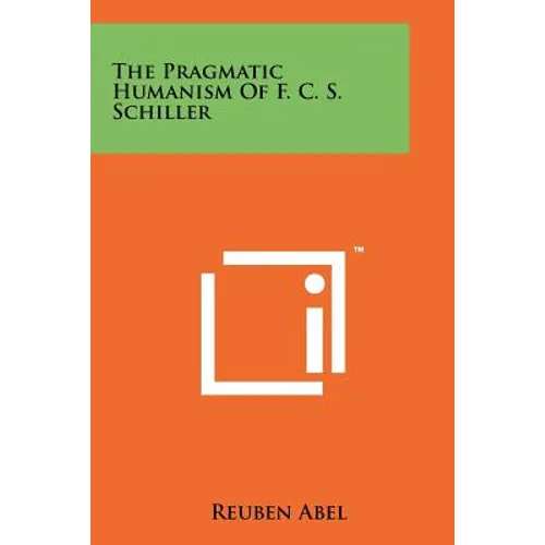 The Pragmatic Humanism Of F. C. S. Schiller - Paperback
