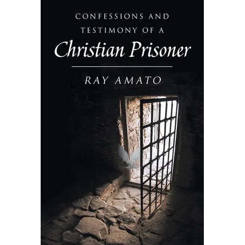 Confessions and Testimony of a Christian Prisoner - Paperback