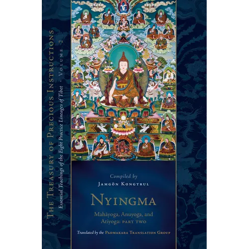 Nyingma: Mahayoga, Anuyoga, and Atiyoga, Part Two: Essential Teachings of the Eight Practice Lineages of Tibet, Volume 2 (the Treasury of Precious Ins - Hardcover