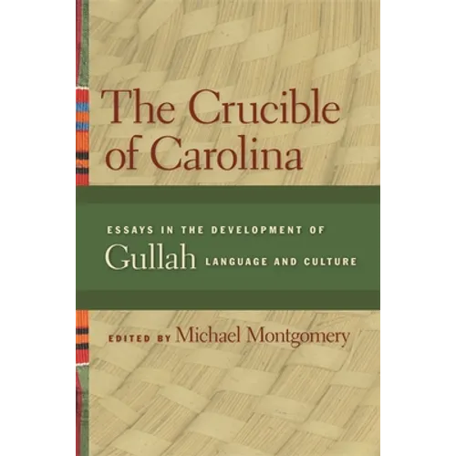 The Crucible of Carolina: Essays in the Development of Gullah Language and Culture - Paperback