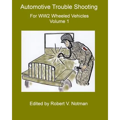 Automotive Trouble Shooting for WW2 Wheeled Vehicles: Volume 1 - Paperback