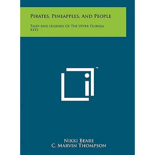 Pirates, Pineapples, And People: Tales And Legends Of The Upper Florida Keys - Hardcover