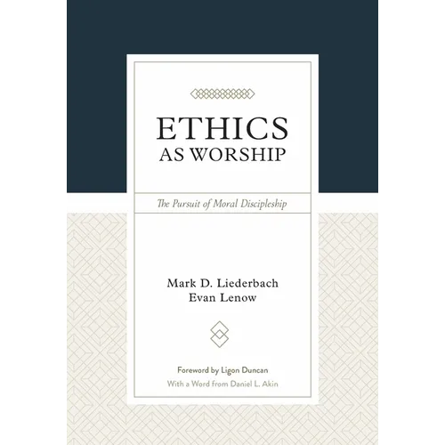 Ethics as Worship: The Pursuit of Moral Discipleship - Hardcover