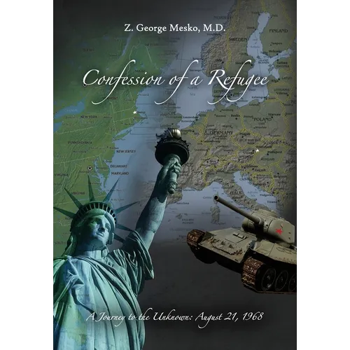 Confession of a Refugee: A Journey to the Unknown: August 21, 1968 - Hardcover