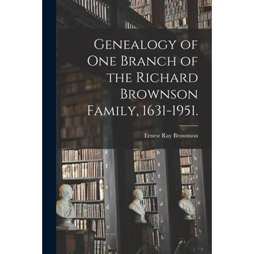Genealogy of One Branch of the Richard Brownson Family, 1631-1951. - Paperback