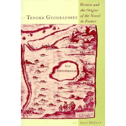 Tender Geographies: Women and the Origins of the Novel in France - Paperback