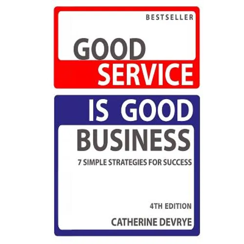 Good Service is Good Business-NEW 4th edition: 7 Simple Strategies for Service Success - Paperback