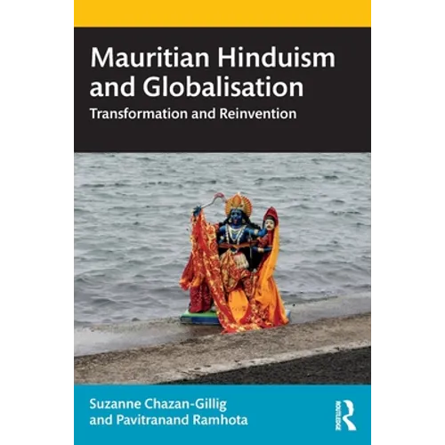 Mauritian Hinduism and Globalisation: Transformation and Reinvention - Paperback