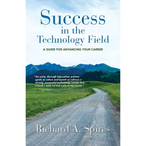 Success in the Technology Field: A Guide for Advancing Your Career - Paperback
