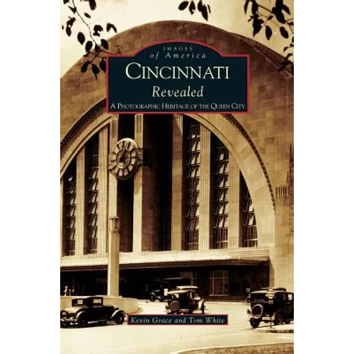 Cincinnati Revealed: A Photographic Heritage of the Queen City - Hardcover