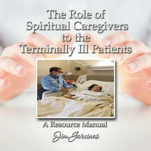 The Role of the Spiritual Caregiver to the Terminally Ill Patients - Paperback
