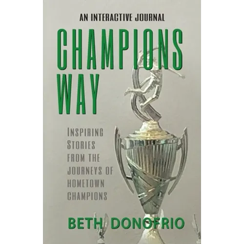 Champions Way, Inspiring Stories from the Journeys of Hometown Champions - Paperback
