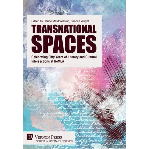 Transnational Spaces: Celebrating Fifty Years of Literary and Cultural Intersections at NeMLA - Hardcover