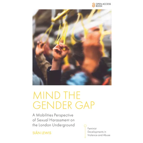 Mind the Gender Gap: A Mobilities Perspective of Sexual Harassment on the London Underground - Paperback