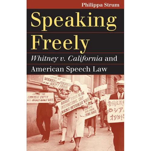 Speaking Freely: Whitney V. California and American Speech Law - Paperback