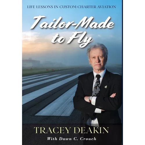 Tailor-Made to Fly: Life Lessons in Custom Charter Aviation - Hardcover