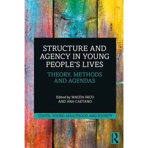 Structure and Agency in Young People's Lives: Theory, Methods and Agendas - Paperback