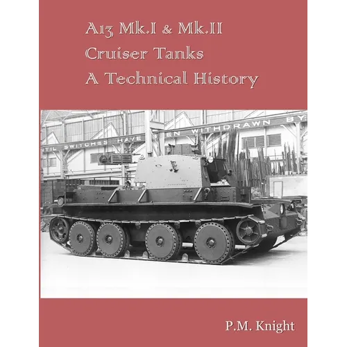 A13 Mk.I & Mk.II Cruiser Tanks A Technical History - Paperback