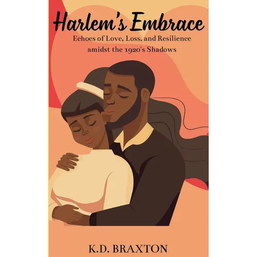 Harlem's Embrace: Echoes of Love, Loss, and Resilience amidst the 1920's Shadows - Paperback