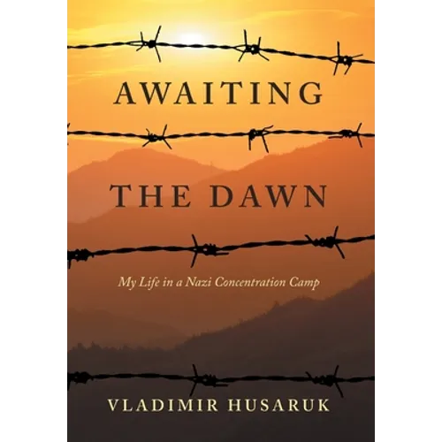 Awaiting The Dawn: My Life in a Nazi Concentration Camp - Hardcover