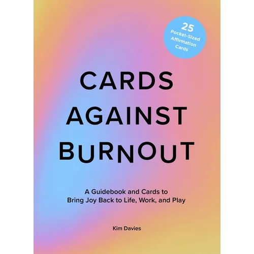 Cards Against Burnout Guidebook & Card Set: A Guidebook and Cards to Bring Joy Back to Life, Work, and Play - Hardcover