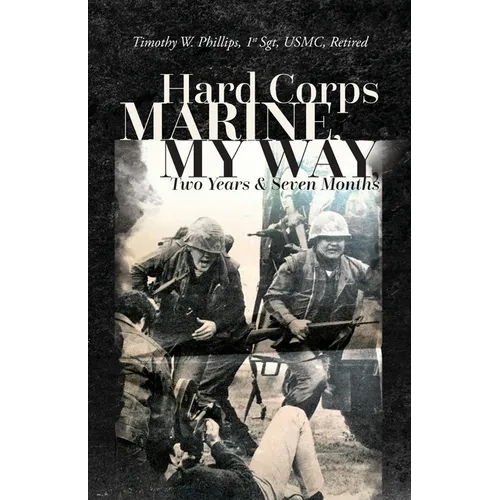Hard Corps Marine, My Way, Two Years & Seven Months - Paperback