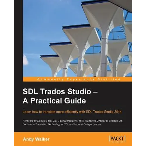 SDL Trados Studio - A Practical Guide: SDL Trados Studio can make a powerful difference to your translating efficiency. This guide makes it easier to - Paperback