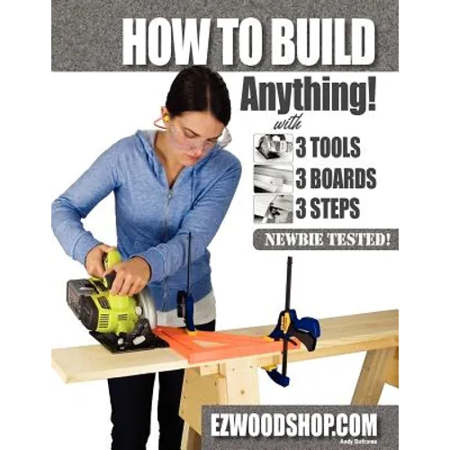 How to Build Anything: With 3 Tools, 3 Boards, and 3 Steps - Paperback