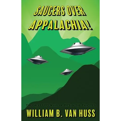 Saucers Over Appalachia!: The Great UFO Wave of 1973 in the Tri-Cities - Paperback