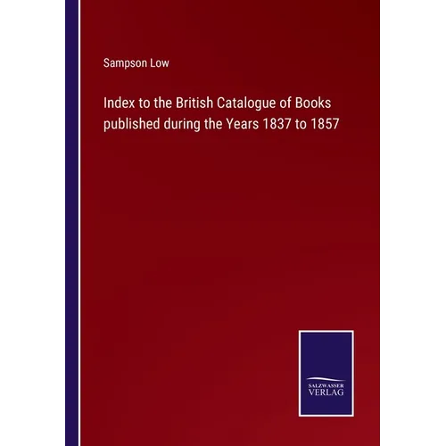 Index to the British Catalogue of Books published during the Years 1837 to 1857 - Paperback