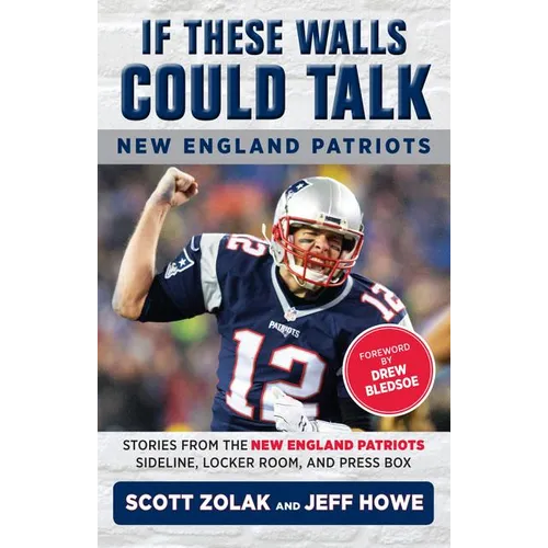If These Walls Could Talk: New England Patriots: Stories from the New England Patriots Sideline, Locker Room, and Press Box - Paperback