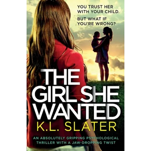 The Girl She Wanted: An absolutely gripping psychological thriller with a jaw-dropping twist - Paperback