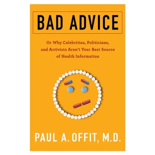 Bad Advice: Or Why Celebrities, Politicians, and Activists Aren't Your Best Source of Health Information - Hardcover