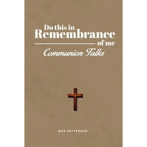 Communion Talks: A Resource for Leading the Lord's Supper Focused on the Cross with Scripture - Paperback