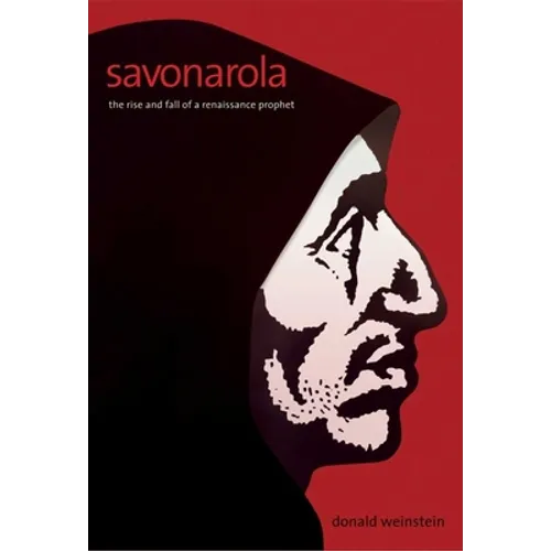 Savonarola: The Rise and Fall of a Renaissance Prophet - Hardcover