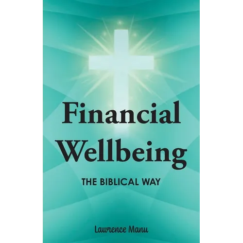 Financial Wellbeing: The Biblical Way - Paperback