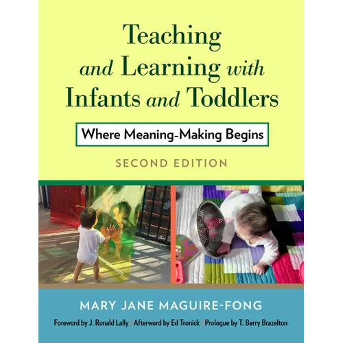 Teaching and Learning with Infants and Toddlers: Where Meaning-Making Begins - Paperback