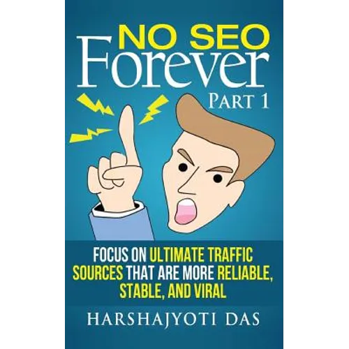 No SEO Forever: Focus On Ultimate Traffic Sources That Are More Reliable, Stable, and Viral - Paperback